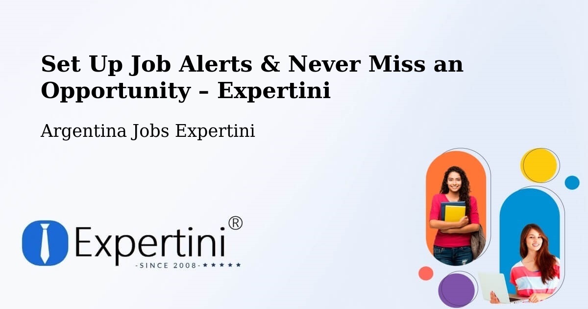 Job Alerts Guide – Get Notified About New Jobs in Las Lomitas - Las Lomitas, Argentina Jobs Expertini